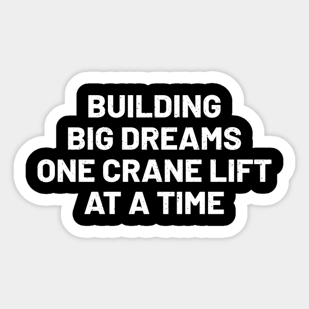 Building big dreams, one crane lift at a time Sticker by trendynoize